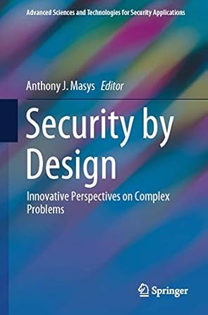 security by design innovative perspectives on complex problems 1st edition anthony j masys 3319780204,
