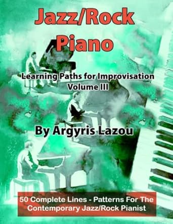 jazz/rock piano learning paths for improvisation volume iii 50 complete lines patterns for the contemporary