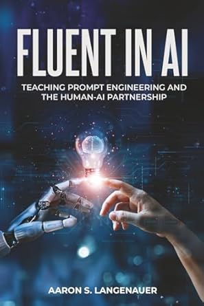 fluent in ai teaching prompt engineering and the human ai partnership 1st edition aaron s langenauer