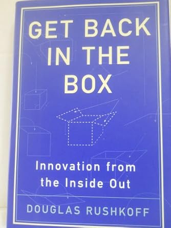 get back in the box innovation from the inside out 1st edition douglas rushkoff 0060758694, 978-0060758691