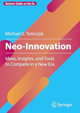 neo innovation ideas insights and tools to compete in a new era 1st edition michael s tomczyk 3031743024,