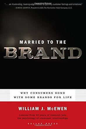 married to the brand why consumers bond with some brands for life 1st edition william j mcewen 1595620095,