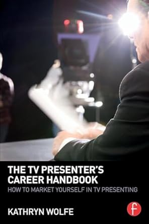the tv presenters career handbook how to market yourself in tv presenting 1st edition kathryn wolfe