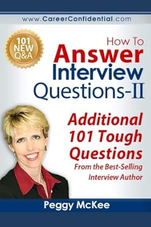 how to answer interview questions ii additional 101 tough questions from the best selling interview author