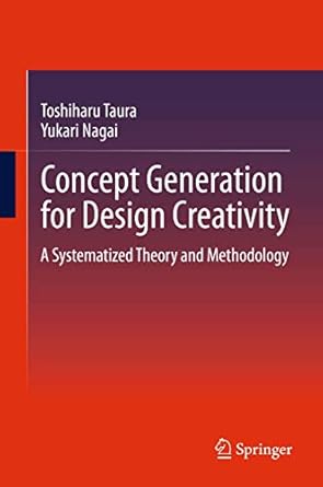 concept generation for design creativity a systematized theory and methodology 1st edition toshiharu taura