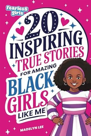 fearless girls 20 inspiring true stories for amazing black girls like me incredible tales of courageous black