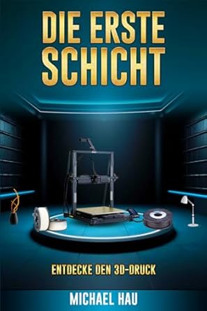 die erste schicht entdecke den 3d druck 1st edition michael hau 3000787666, 978-3000787669