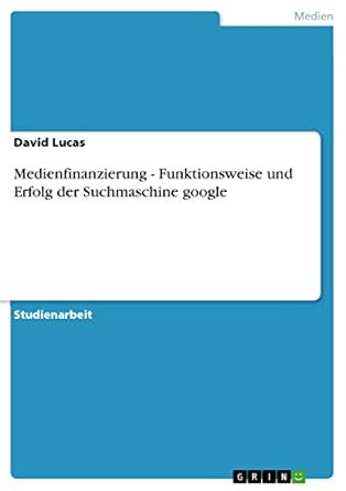 medienfinanzierung funktionsweise und erfolg der suchmaschine google 1st edition david lucas 365626029x,
