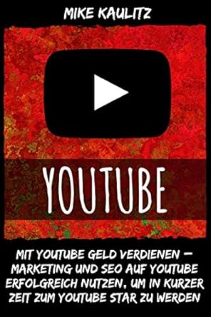 youtube mit youtube geld verdienen marketing und seo auf youtube erfolgreich nutzen um in kurzer zeit zum