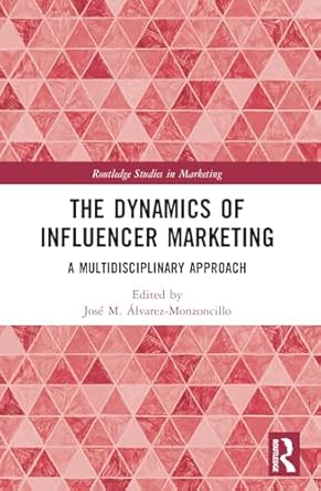 the dynamics of influencer marketing 1st edition jose m alvarez monzoncillo 0367680912, 978-0367680916