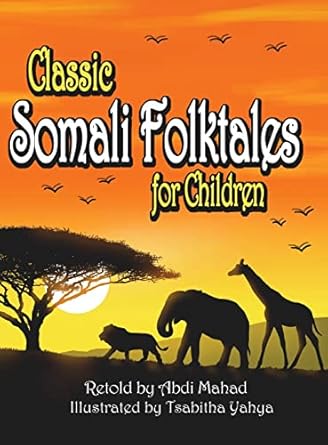 classic somali folktales for children 1st edition abdi mahad ,tsabitha yahya 1737931222, 978-1737931225