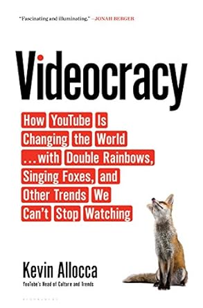 videocracy how youtube is changing the world with double rainbows singing foxes and other trends we cant stop