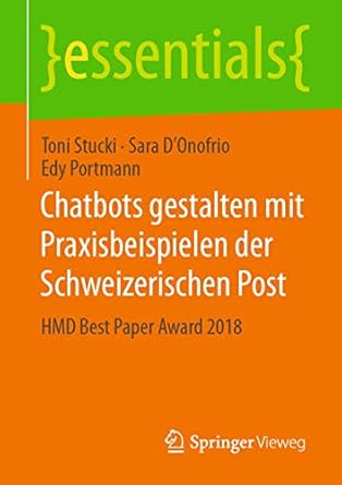 chatbots gestalten mit praxisbeispielen der schweizerischen post hmd best paper award 2018 1st edition toni