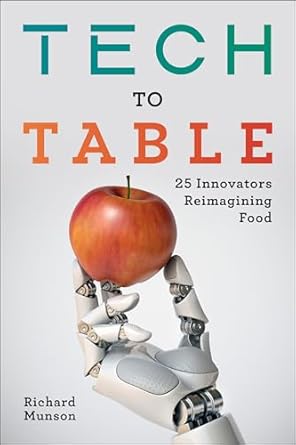 tech to table 25 innovators reimagining food 1st edition richard munson 1642831905, 978-1642831900