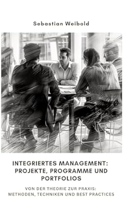 integriertes management projekte programme und portfolios von der theorie zur praxis methoden techniken und