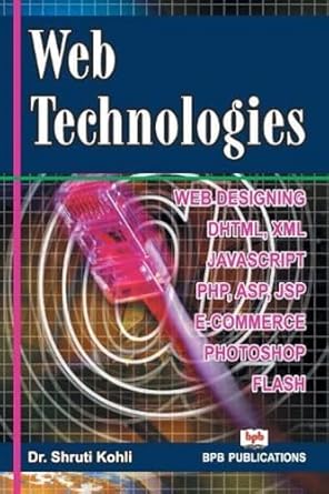 web technologies web programming and internet technologies 1st edition dr shruti kohli 8183335756,