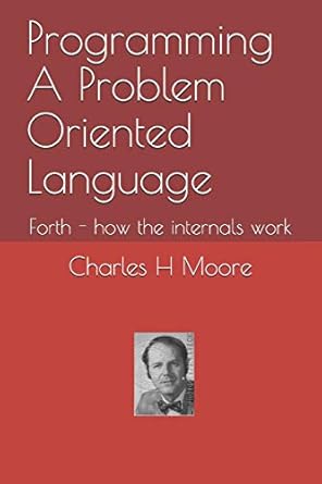 programming a problem oriented language forth how the internals work 1st edition charles h moore ,juergen