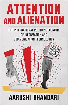 attention and alienation the international political economy of information and communication technologies