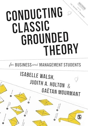 conducting classic grounded theory for business and management students 1st edition isabelle walsh ,judith a
