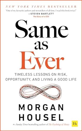 same as ever timeless lessons on risk opportunity and living a good life 1st edition morgan housel