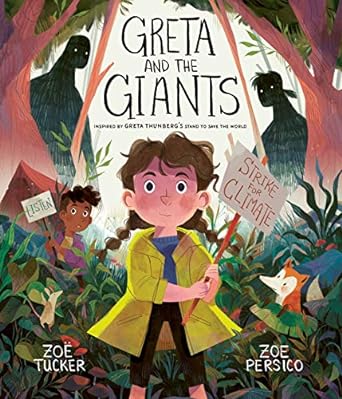 greta and the giants inspired by greta thunbergs stand to save the world 1st edition zoe tucker ,zoe persico