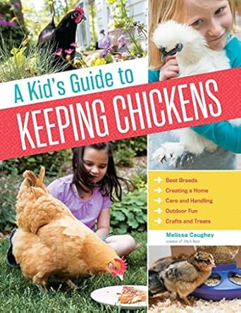 a kids guide to keeping chickens best breeds creating a home care and handling outdoor fun crafts and treats