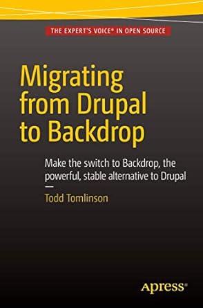 migrating from drupal to backdrop 1st edition todd tomlinson 1484217594, 978-1484217597