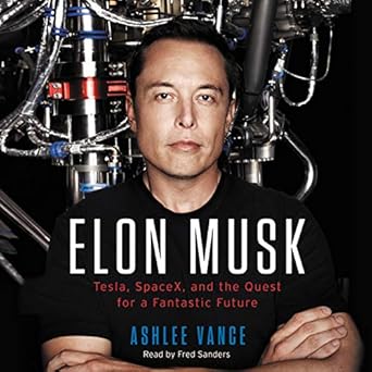 elon musk tesla spacex and the quest for a fantastic future 1st edition ashlee vance ,fred sanders