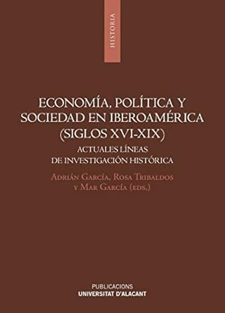 economia politica y sociedad en iberoamerica actuales lineas de investigacion historica 1st edition adrian