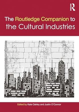 the routledge companion to the cultural industries 1st edition justin o'connorkate oakley 1138391875,