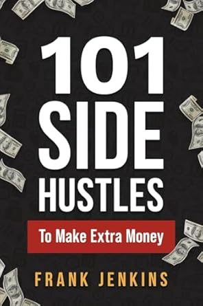 101 side hustles to make extra money from freelancing online selling creative gigs real estate passive income