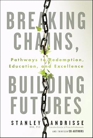 breaking chains building futures pathways to redemption education and excellence 1st edition stanley andrisse