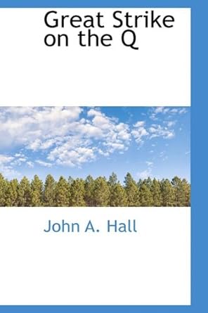great strike on the q 1st edition john a hall 111046519x, 978-1110465194