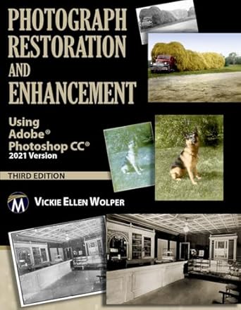 photograph restoration and enhancement using adobe photoshop cc 2021 version 1st edition vickie ellen wolper