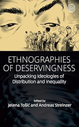 ethnographies of deservingness unpacking ideologies of distribution and inequality 1st edition jelena tosic