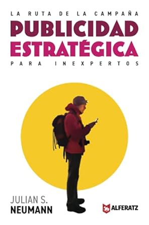 la ruta de la campana publicidad estrategica para inexpertos 1st edition julian neumann 177767901x,