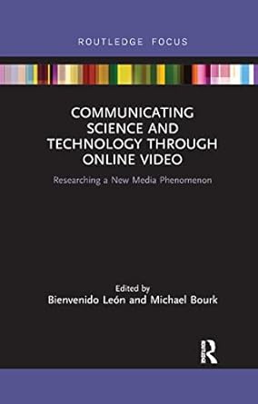 communicating science and technology through online video researching a new media phenomenon 1st edition