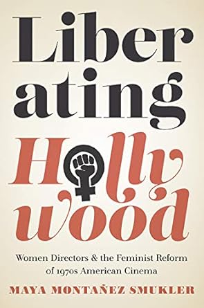 liberating hollywood women directors and the feminist reform of 1970s american cinema 1st edition maya