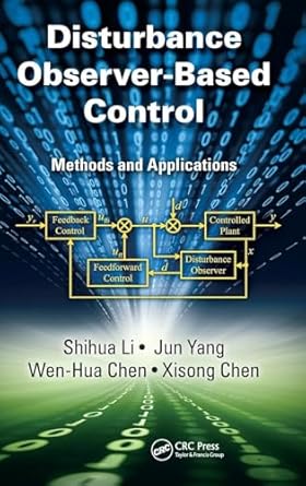 disturbance observer based control methods and applications 1st edition shihua li ,jun yang ,wen hua chen