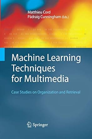 machine learning techniques for multimedia case studies on organization and retrieval 1st edition matthieu