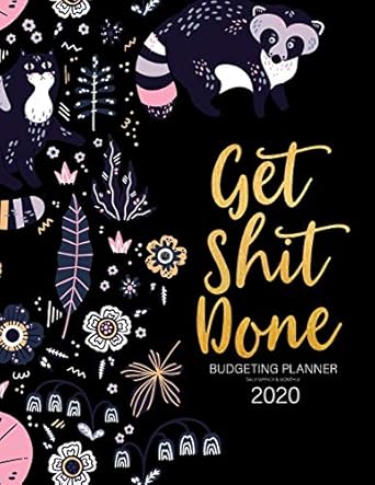 get shit done budgeting planner daily weekly and monthly 2020 expense tracker organizer calendar daily weekly