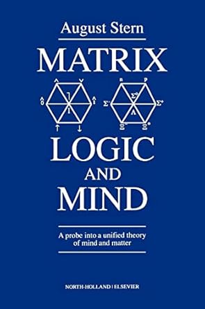 matrix logic and mind a probe into a unified theory of mind and matter 1st edition a stern 0444887989,