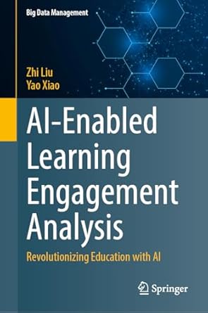 ai enabled learning engagement analysis revolutionizing education with ai 1st edition zhi liu ,yao xiao