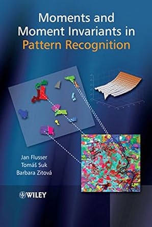 moments and moment invariants in pattern recognition 1st edition jan flusser ,barbara zitova ,tomas suk