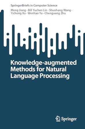 knowledge augmented methods for natural language processing 1st edition meng jiang ,bill yuchen lin ,shuohang