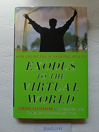 exodus to the virtual world how online fun is changing reality 1st edition edward castronova 1403984123,