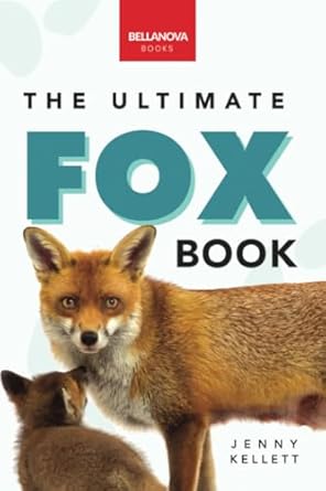 foxes the ultimate fox book for kids 100+ amazing fox facts photos quiz and more 1st edition jenny kellett