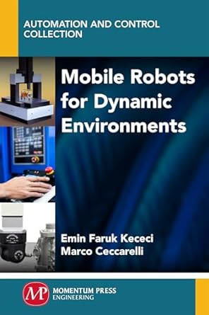 mobile robots for dynamic environments 1st edition marco ceccarelli ,faruk kececi 1606508210, 978-1606508213