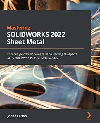 mastering solidworks sheet metal enhance your 3d modeling skills by learning all aspects of the solidworks