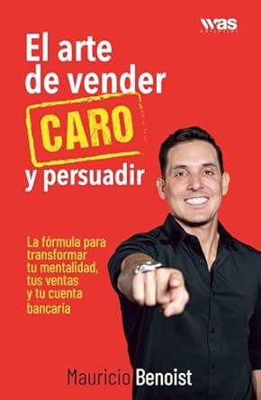 el arte de vender caro y persuadir la formula para transformar tu mentalidad tus ventas y tu cuenta bancaria